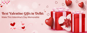 Best Valentine Gifts in Delhi