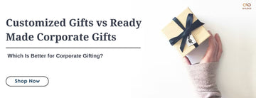 Customized Gifts vs Ready Made Corporate Gifts